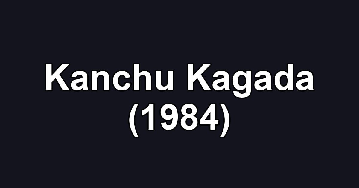 Kanchu Kagada (1984)