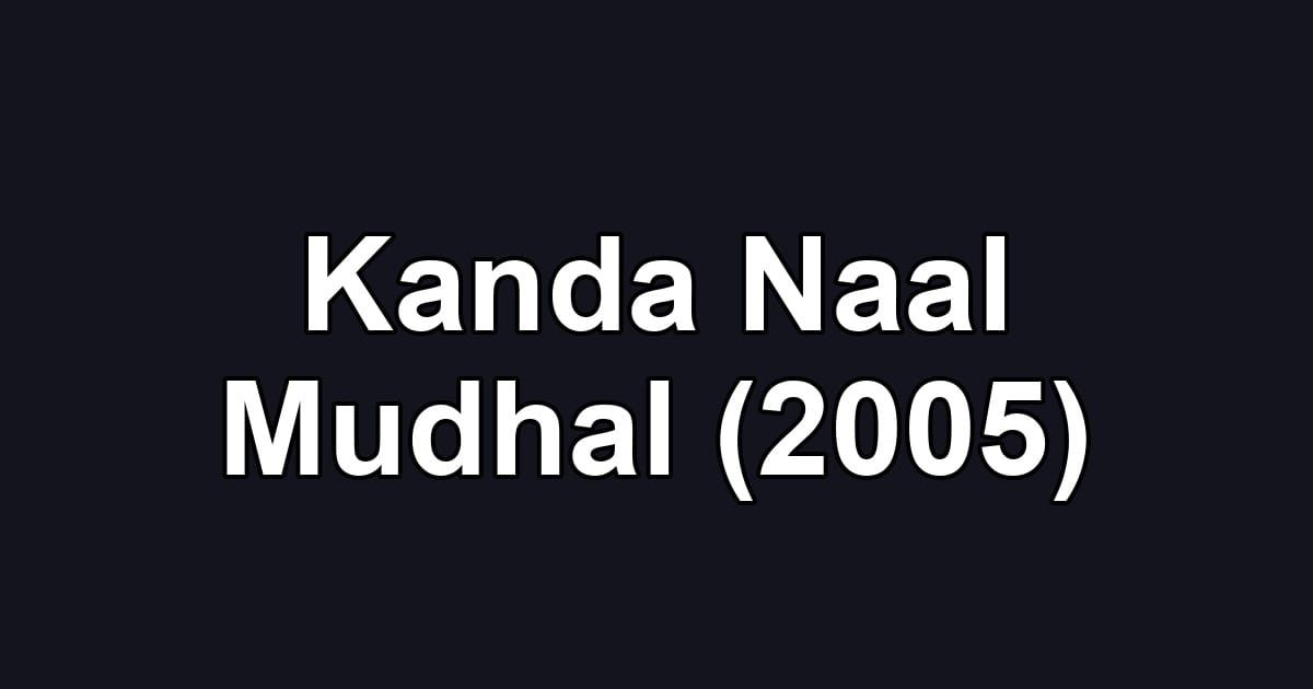 Kanda Naal Mudhal (2005)