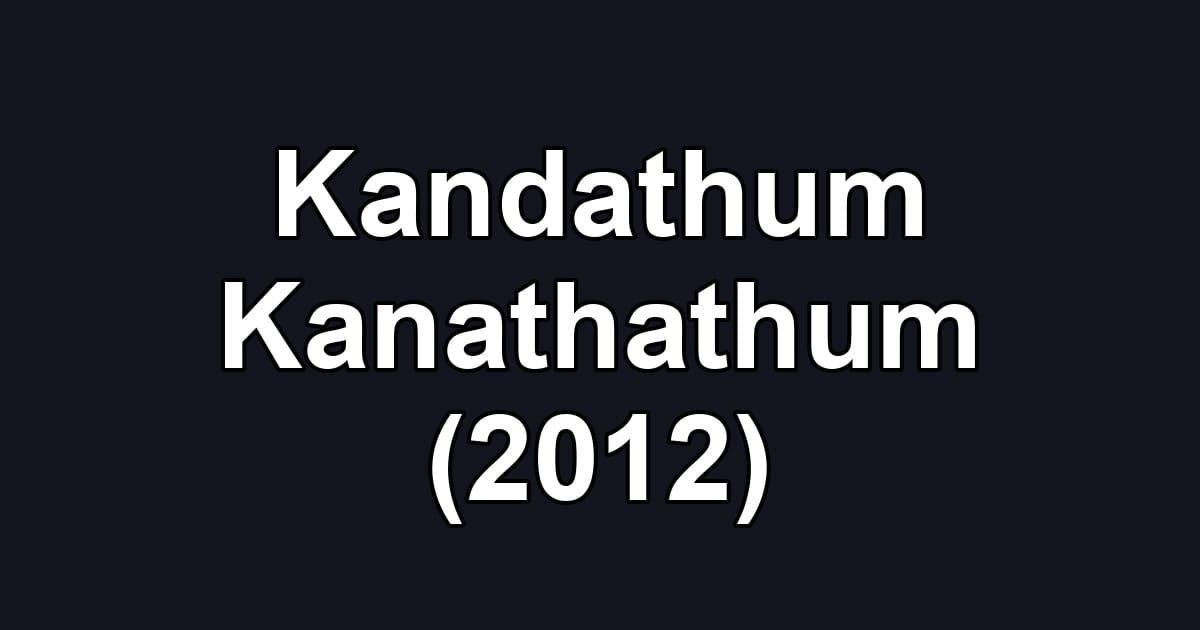 Kandathum Kanathathum (2012)