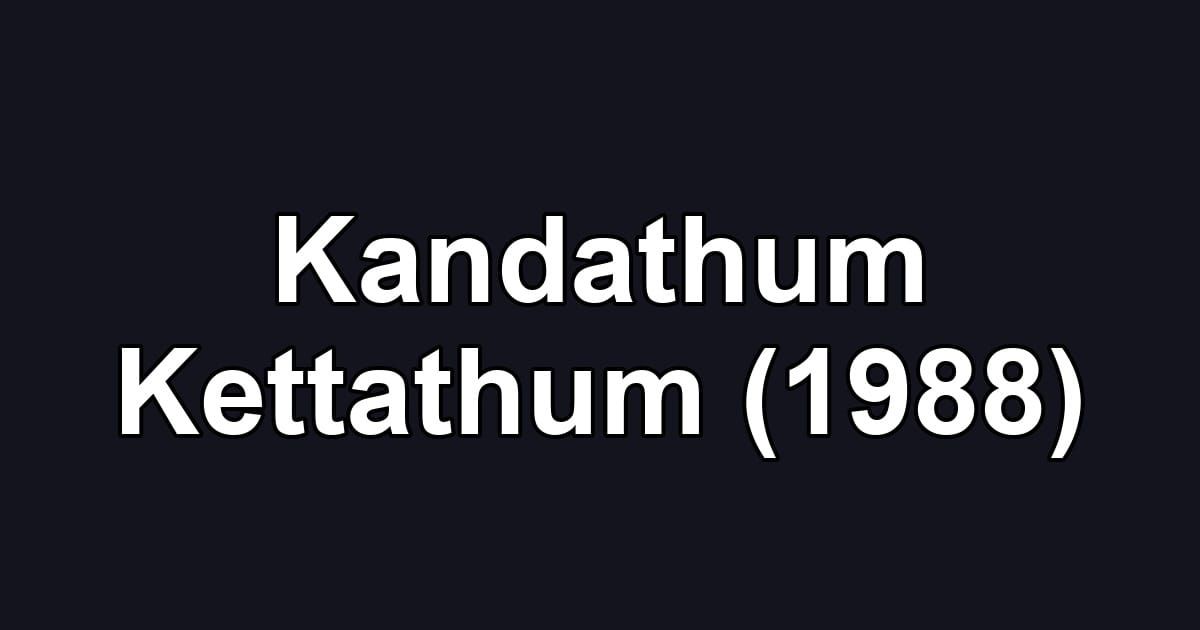 Kandathum Kettathum (1988)