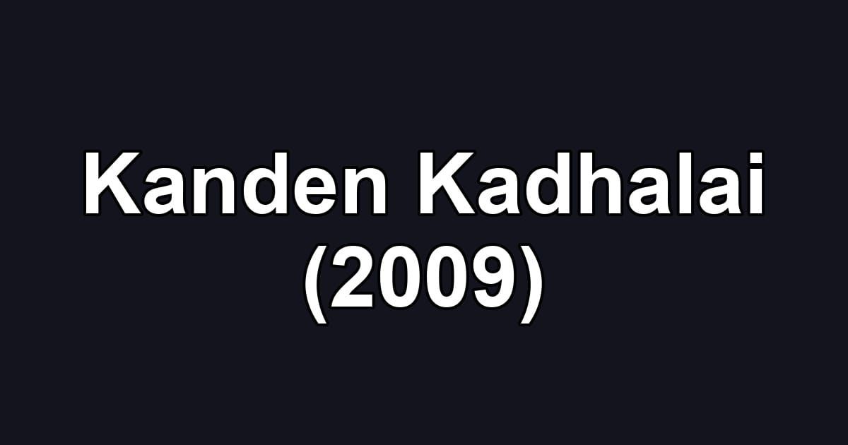 Kanden Kadhalai (2009)