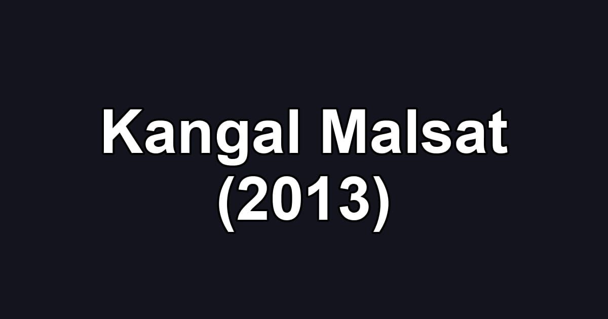 Kangal Malsat (2013)