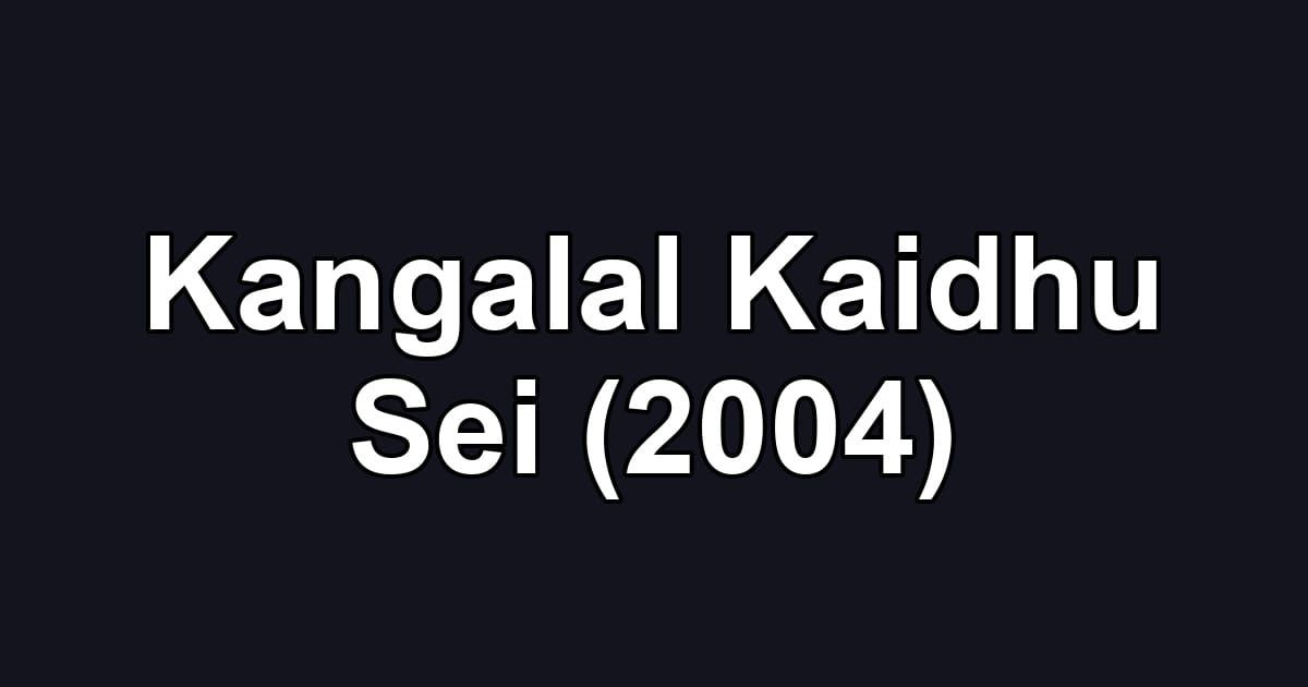 Kangalal Kaidhu Sei (2004)