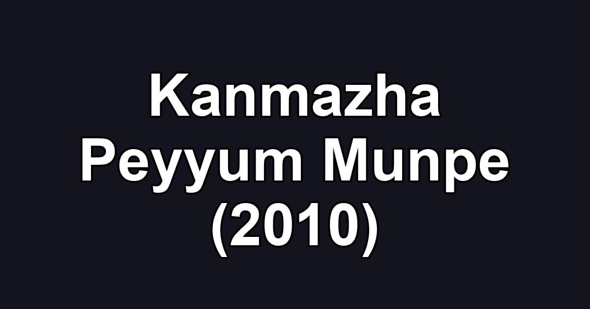 Kanmazha Peyyum Munpe (2010)