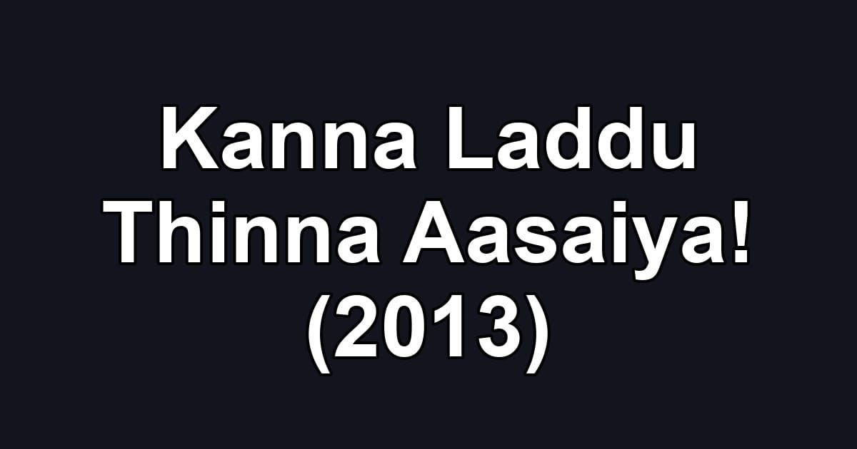 Kanna Laddu Thinna Aasaiya! (2013)