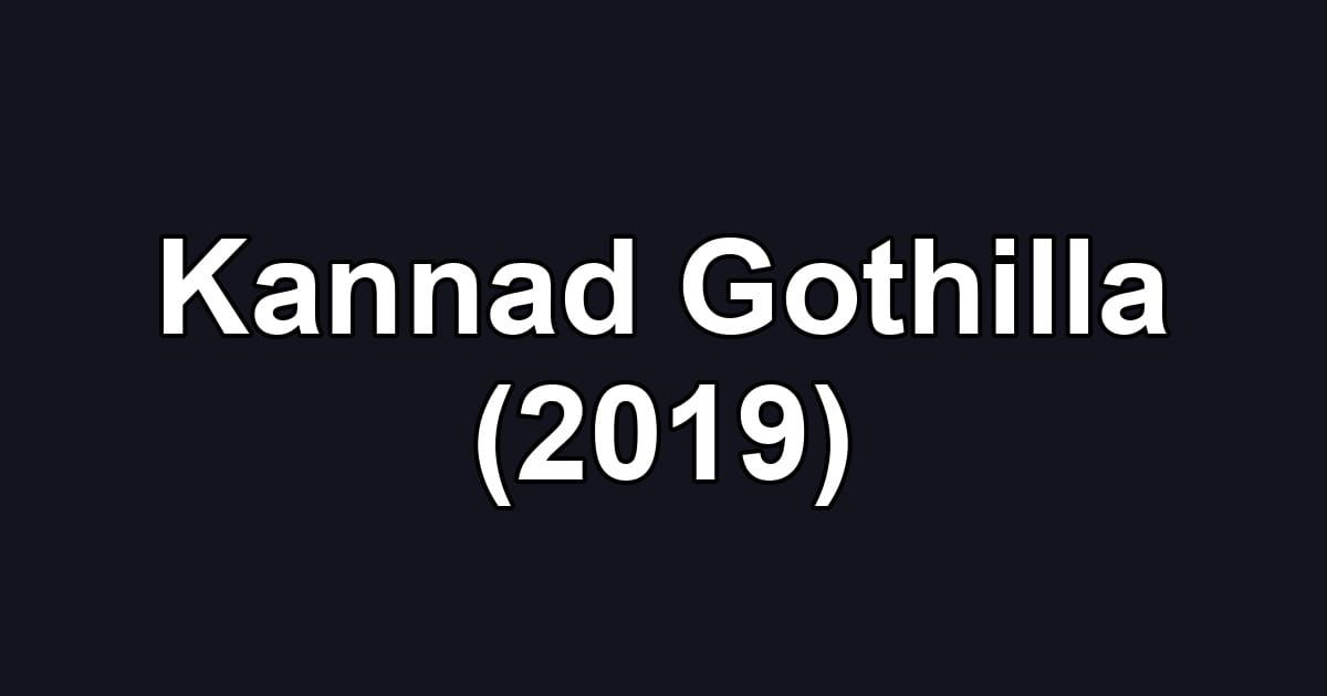Kannad Gothilla (2019)