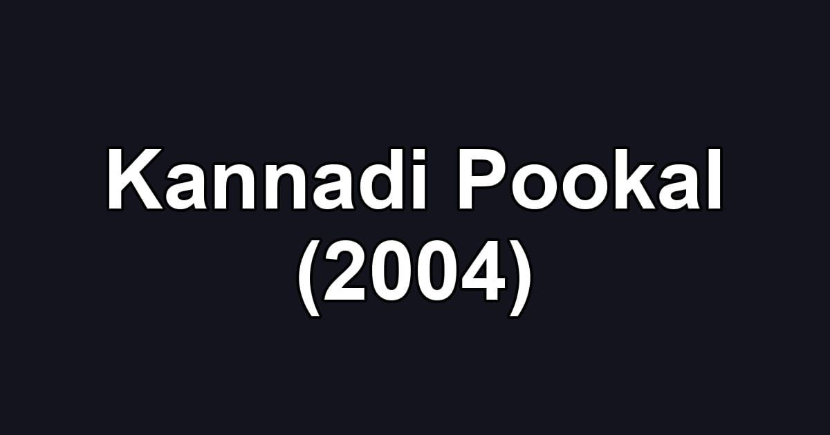 Kannadi Pookal (2004)