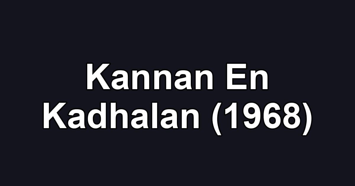 Kannan En Kadhalan (1968)