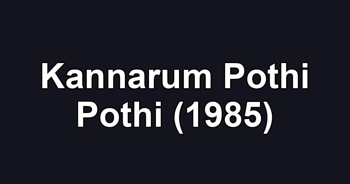 Kannarum Pothi Pothi (1985)