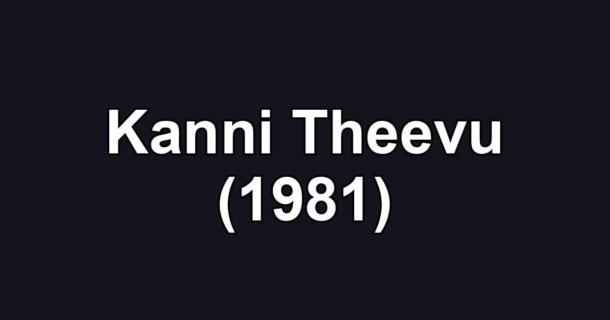 Kanni Theevu (1981)
