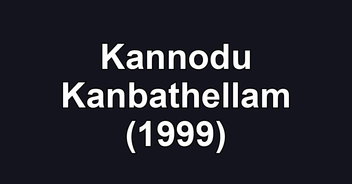 Kannodu Kanbathellam (1999)