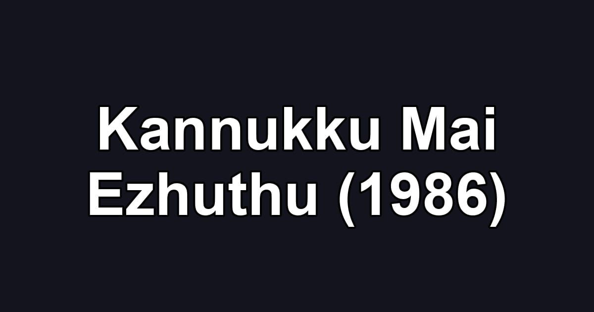 Kannukku Mai Ezhuthu (1986)