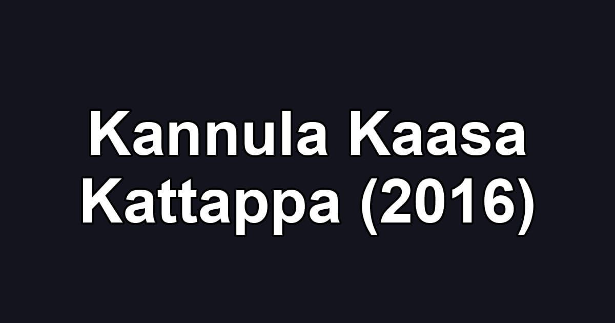 Kannula Kaasa Kattappa (2016)