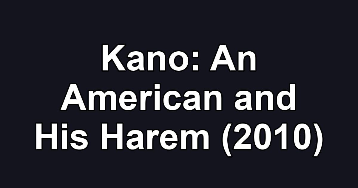 Kano: An American and His Harem (2010)