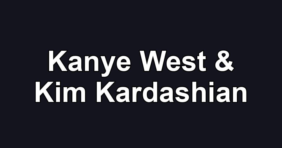 Kanye West & Kim Kardashian