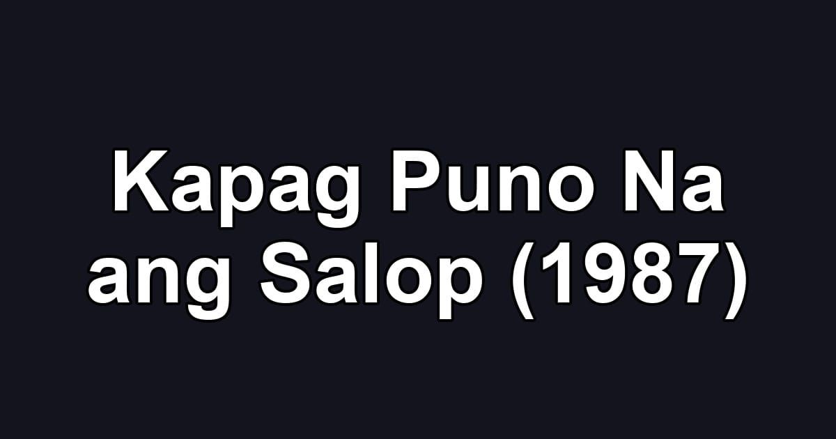 Kapag Puno Na ang Salop (1987)