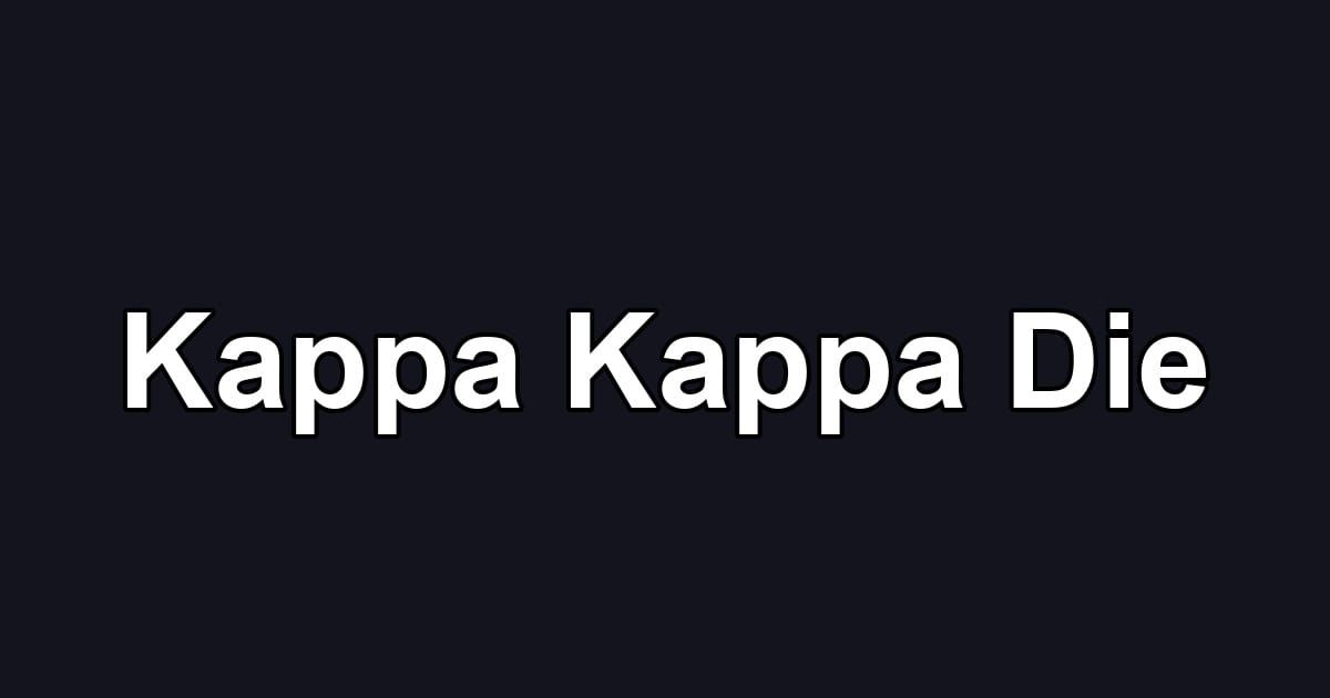 Kappa Kappa Die