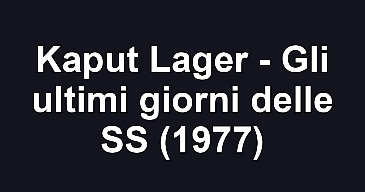 Kaput Lager - Gli ultimi giorni delle SS (1977)