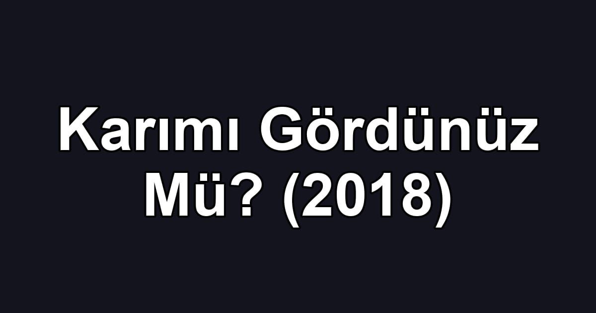 Karımı Gördünüz Mü? (2018)