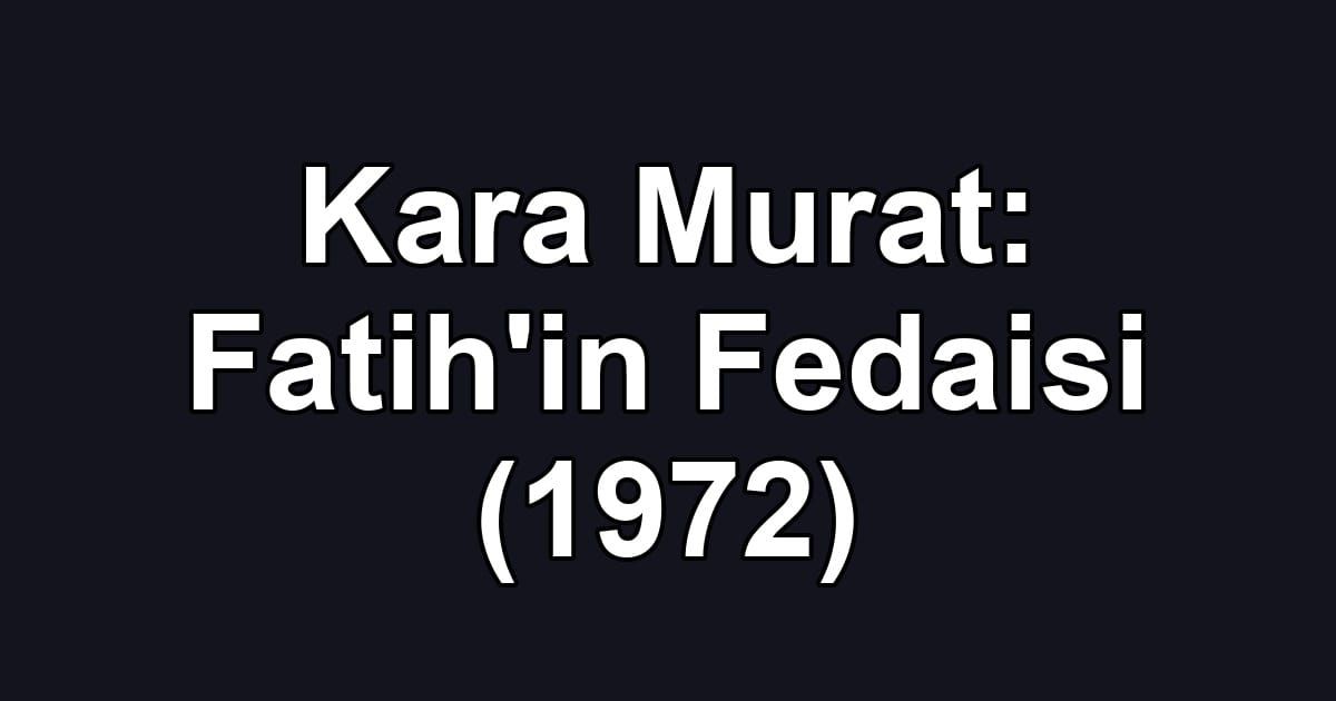 Kara Murat: Fatih'in Fedaisi (1972)