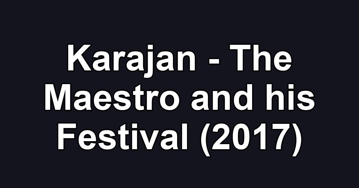 Karajan - The Maestro and his Festival (2017)