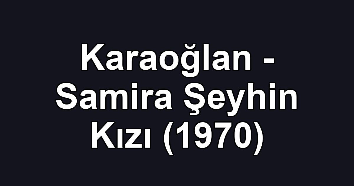Karaoğlan - Samira Şeyhin Kızı (1970)