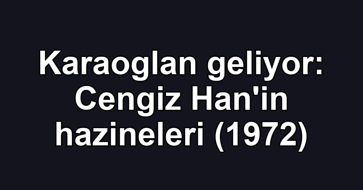 Karaoglan geliyor: Cengiz Han'in hazineleri (1972)
