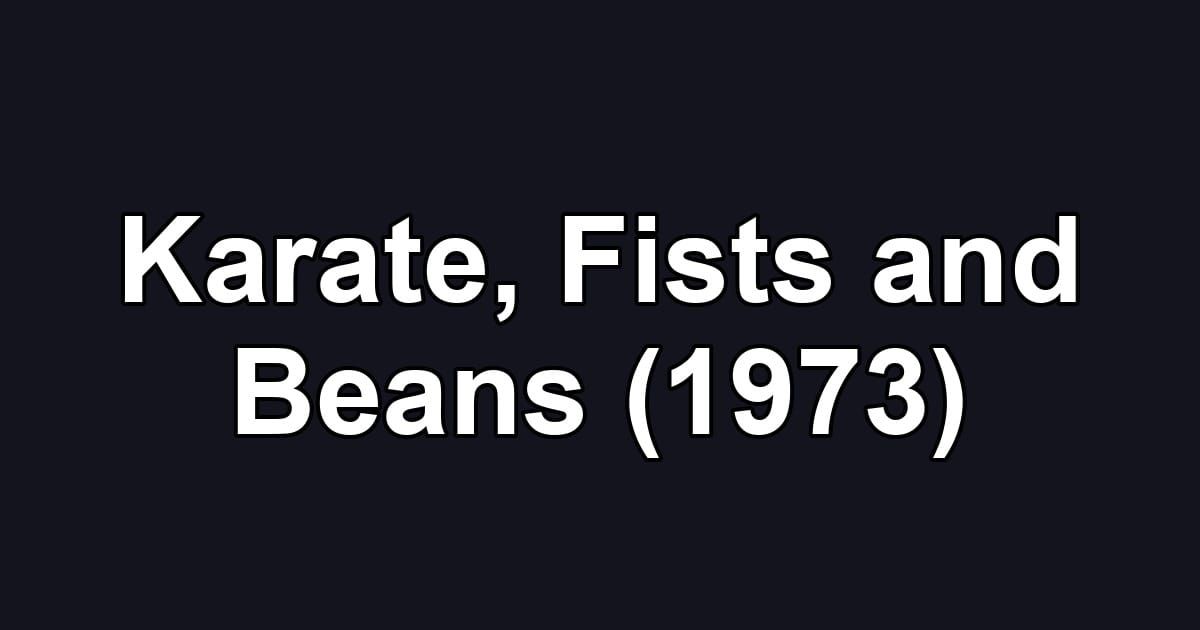 Karate, Fists and Beans (1973)