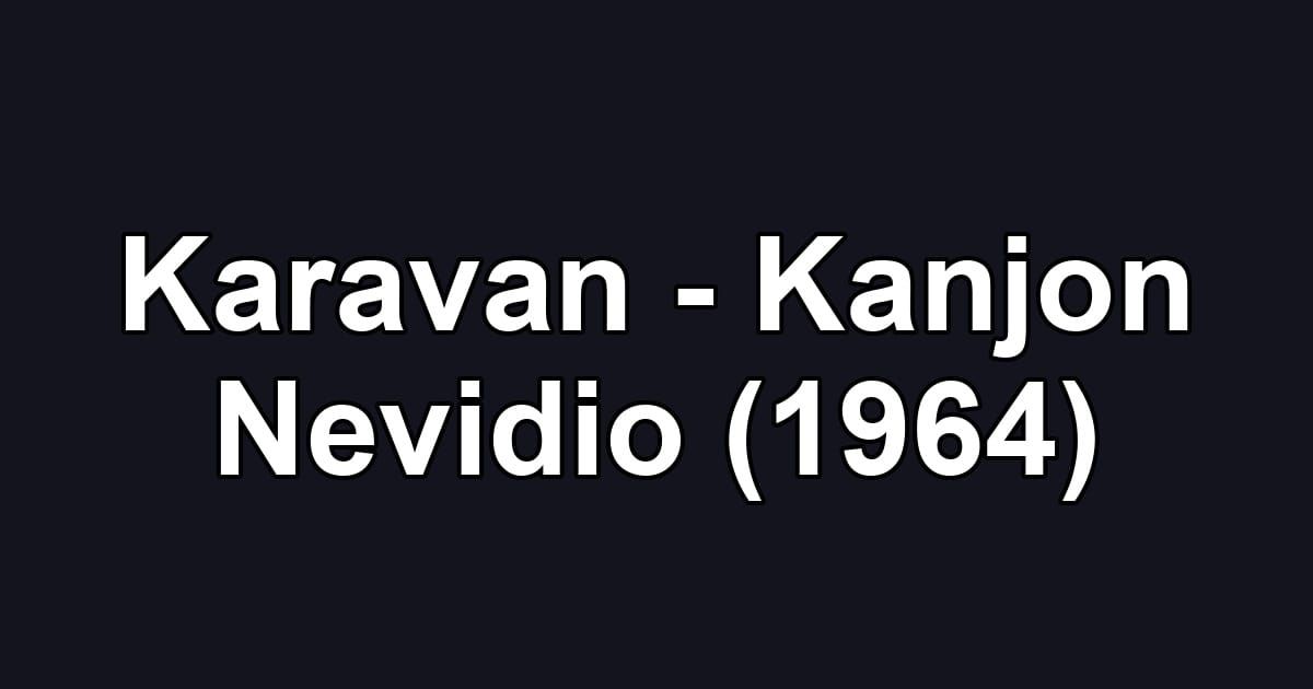 Karavan - Kanjon Nevidio (1964)