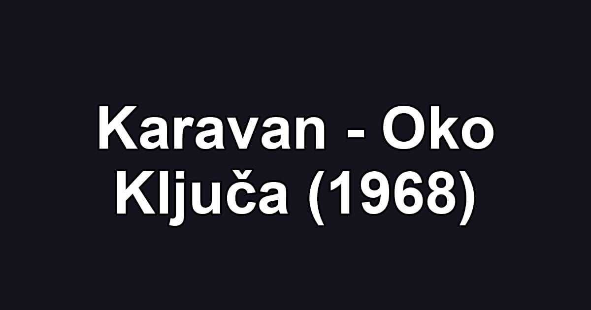 Karavan - Oko Ključa (1968)