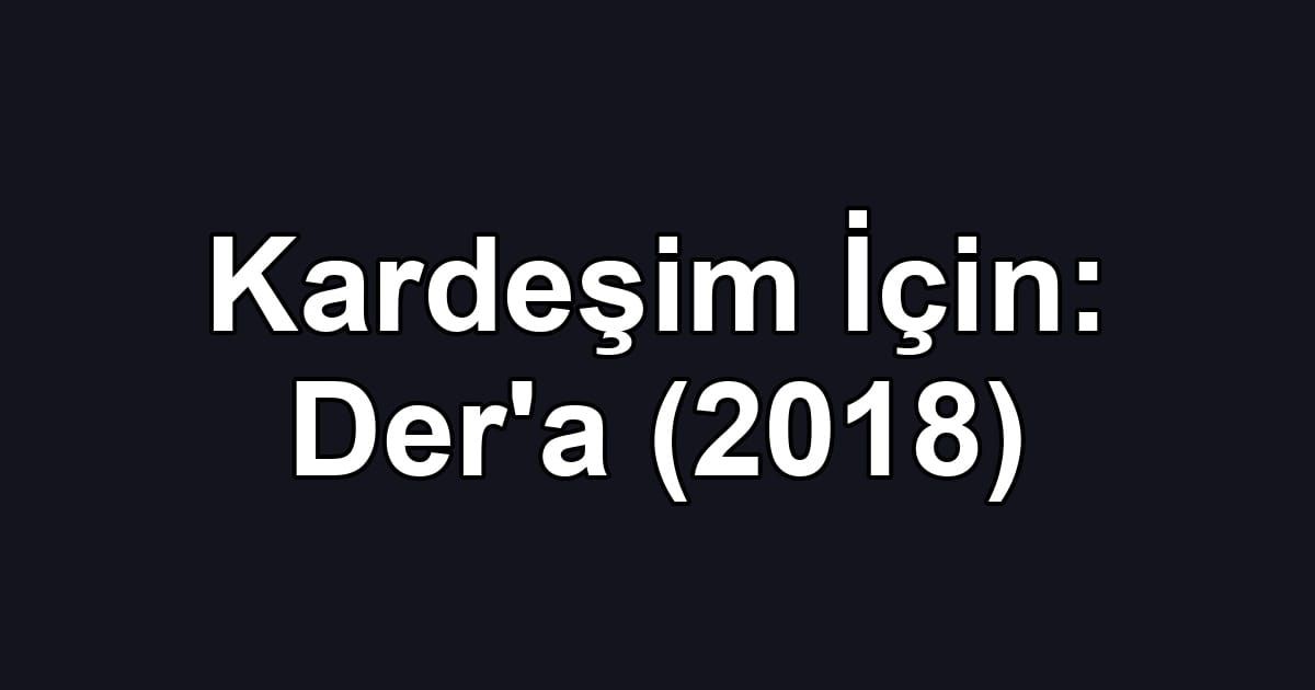 Kardeşim İçin: Der'a (2018)
