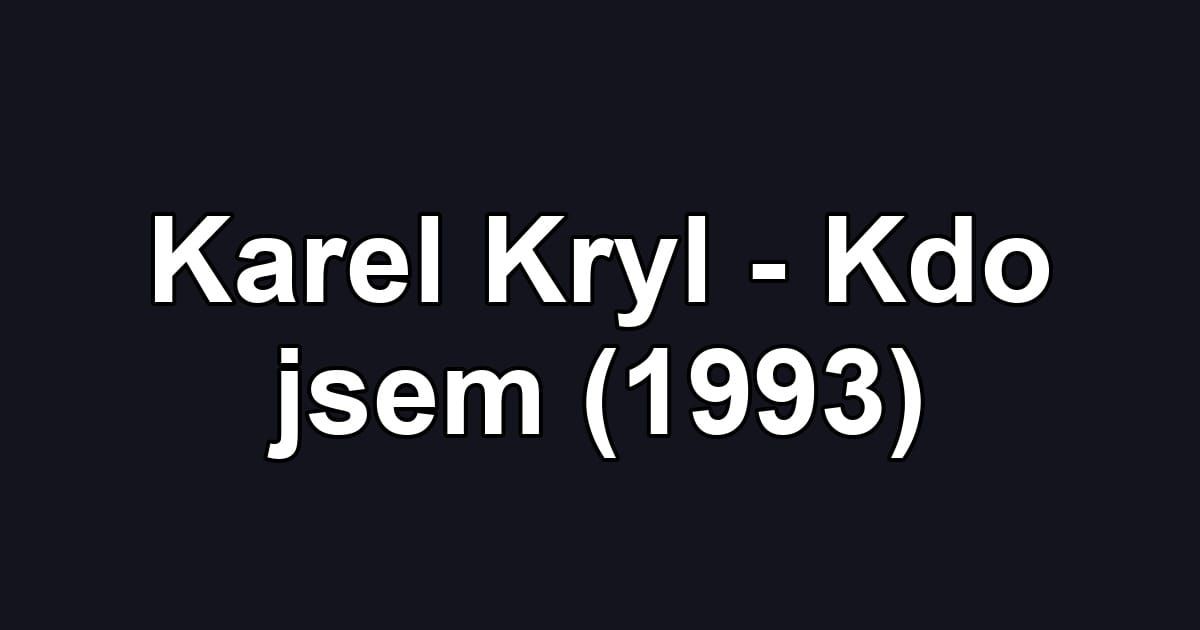 Karel Kryl - Kdo jsem (1993)