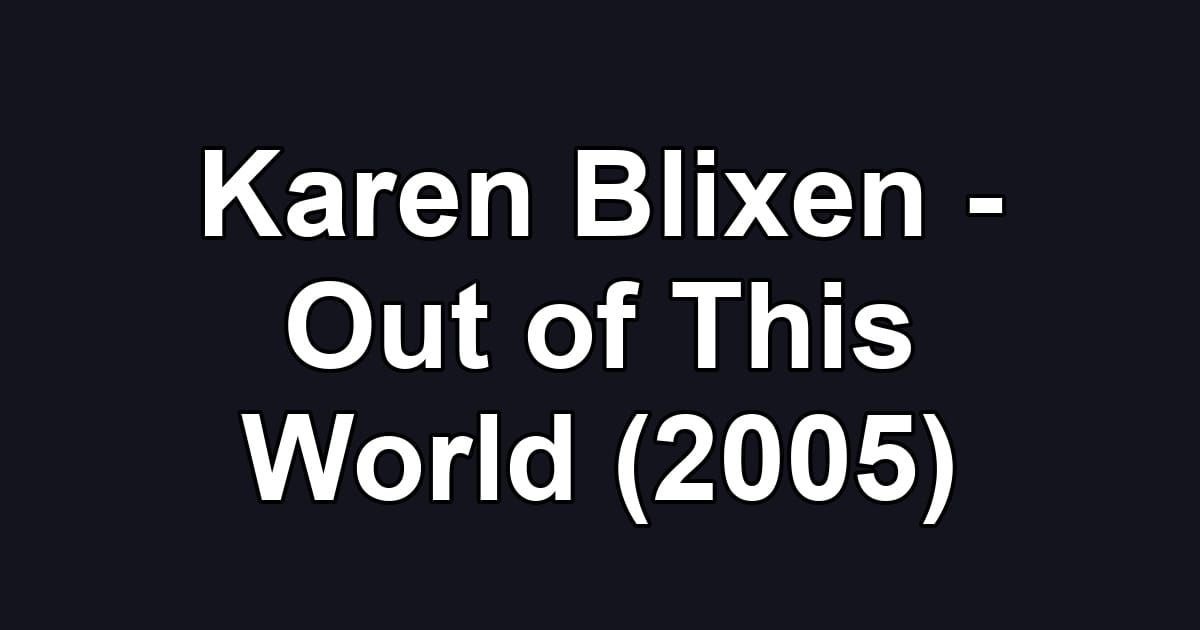 Karen Blixen - Out of This World (2005)
