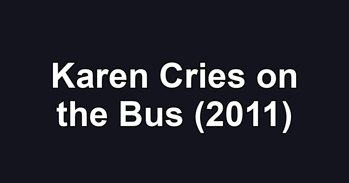 Karen Cries on the Bus (2011)