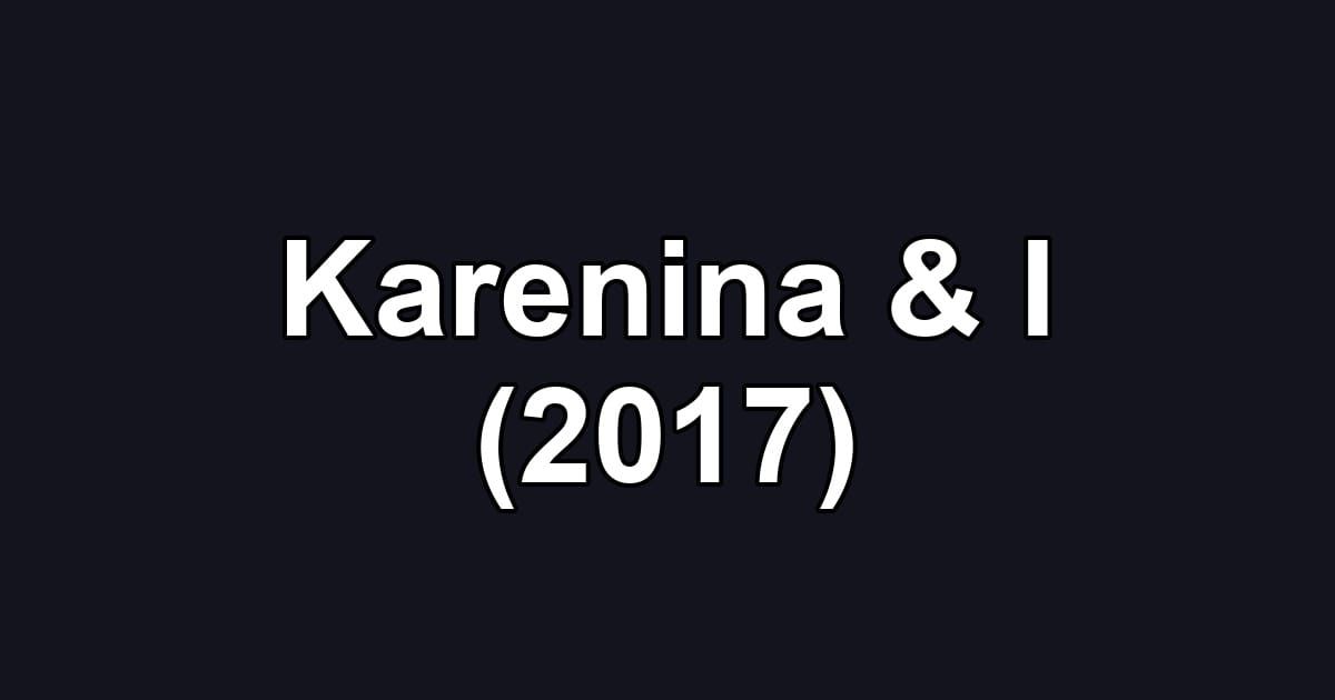 Karenina & I (2017)
