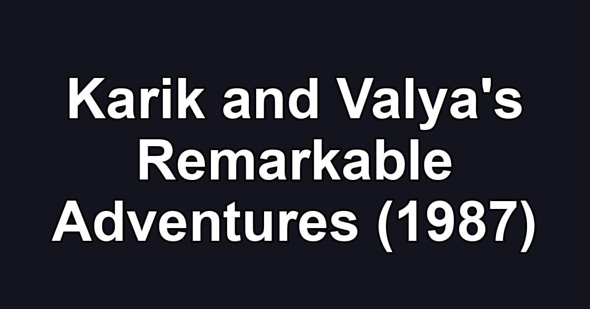 Karik and Valya's Remarkable Adventures (1987)