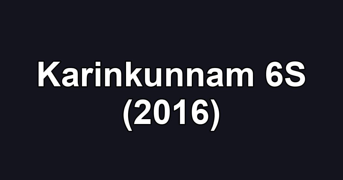 Karinkunnam 6S (2016)