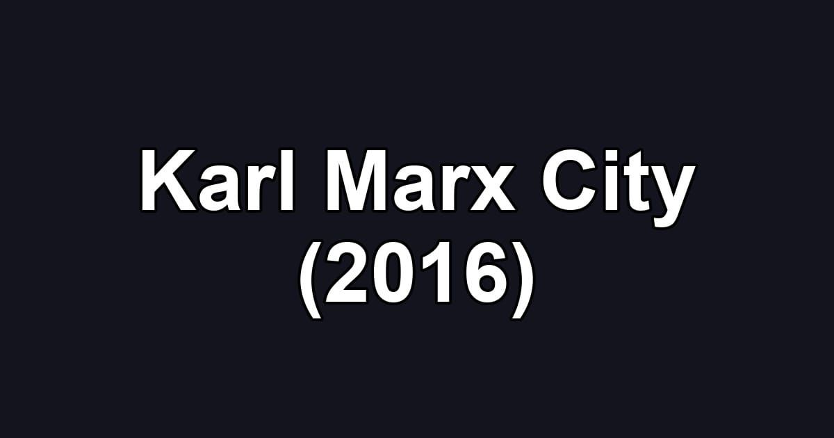 Karl Marx City (2016)