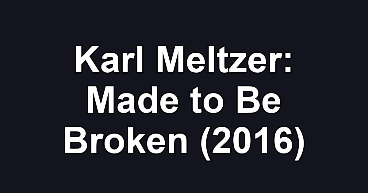 Karl Meltzer: Made to Be Broken (2016)