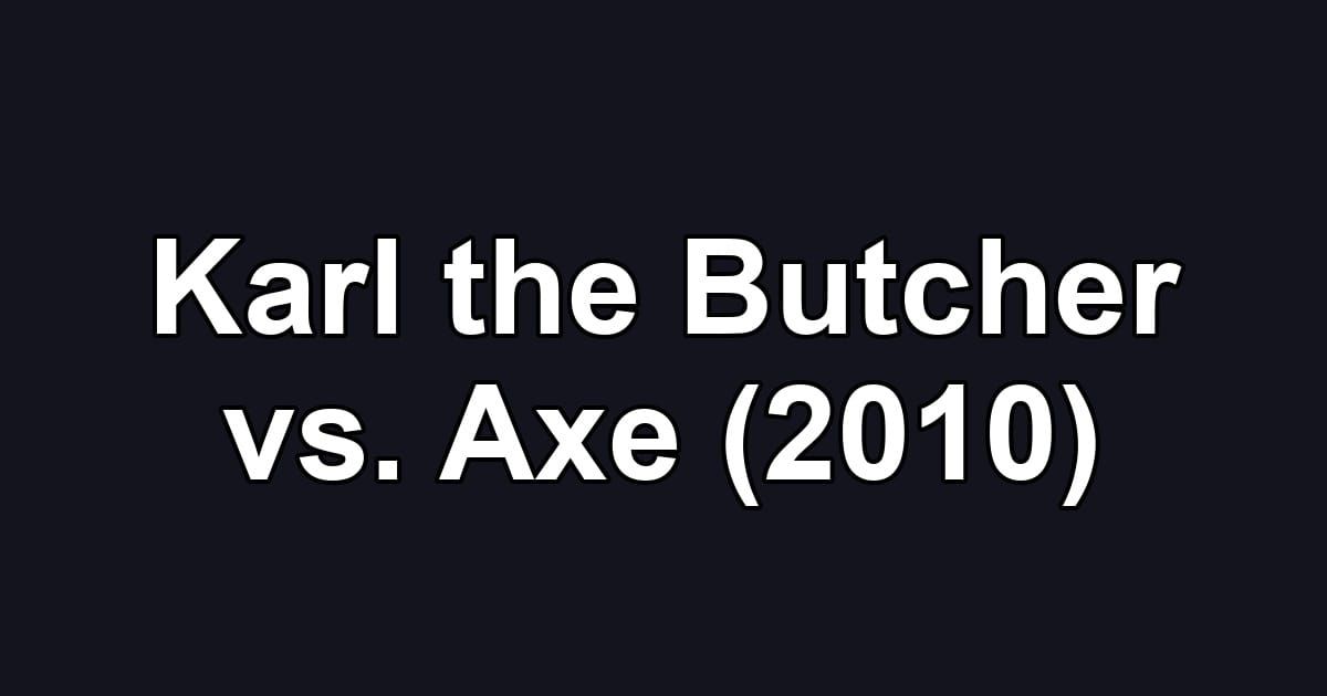 Karl the Butcher vs. Axe (2010)
