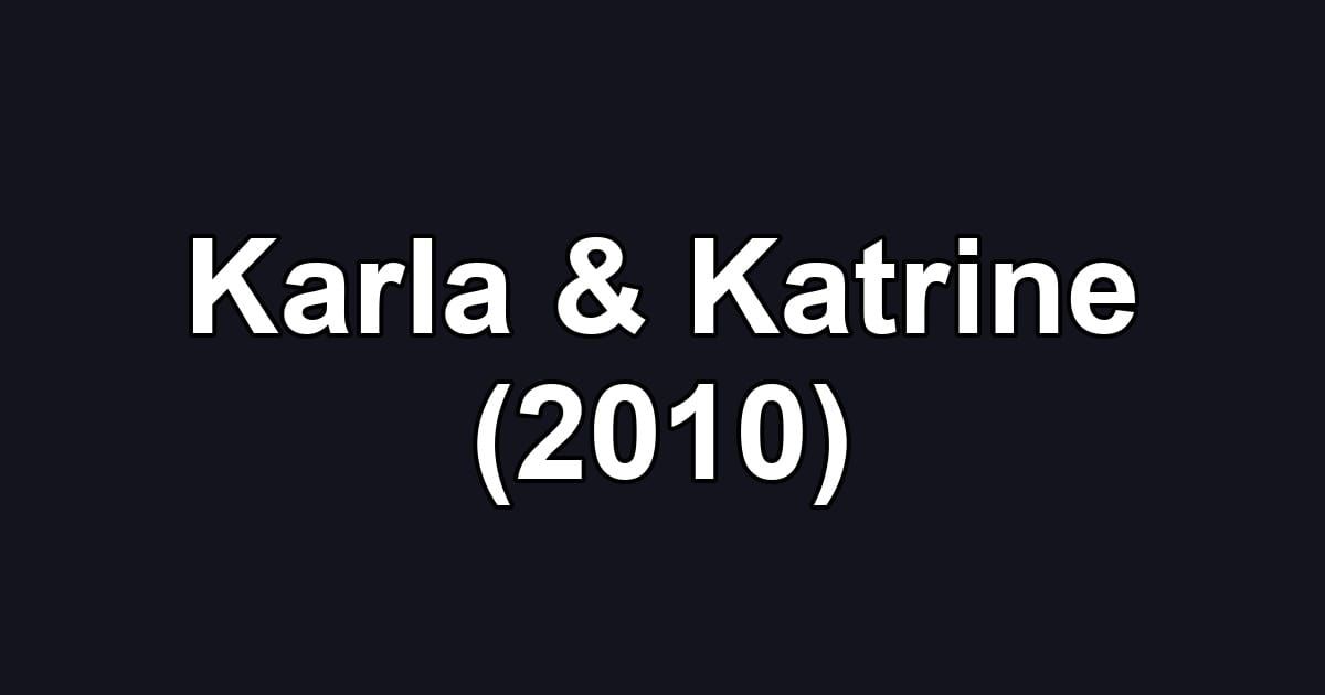 Karla & Katrine (2010)