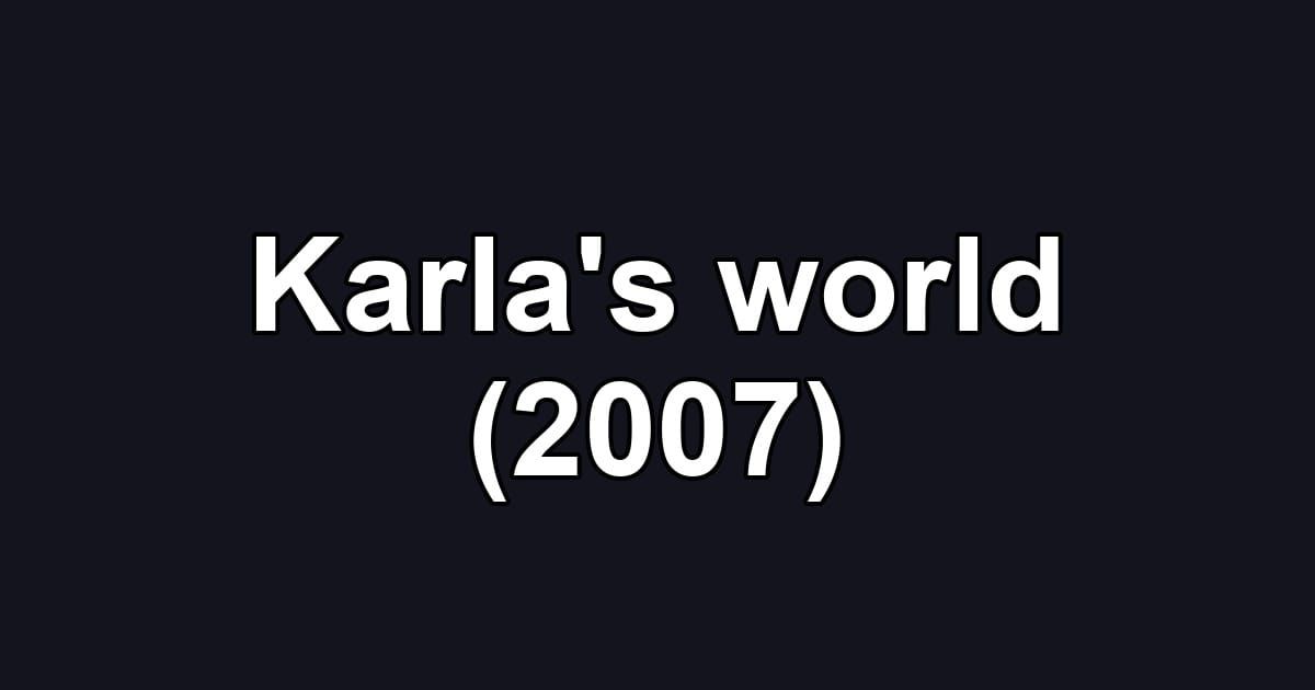 Karla's world (2007)