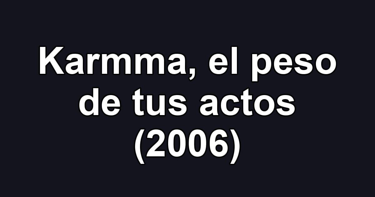 Karmma, el peso de tus actos (2006)