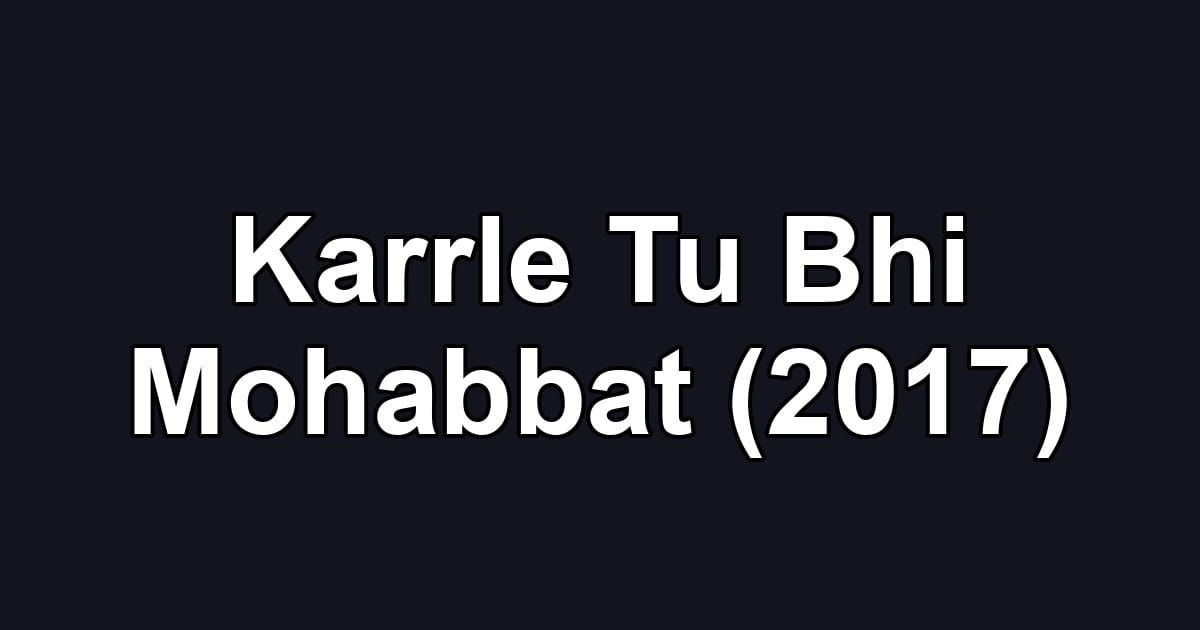 Karrle Tu Bhi Mohabbat (2017)