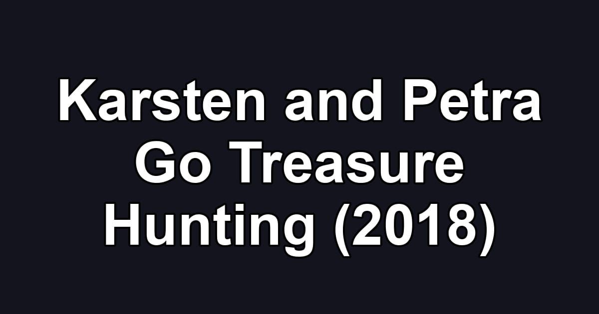 Karsten and Petra Go Treasure Hunting (2018)