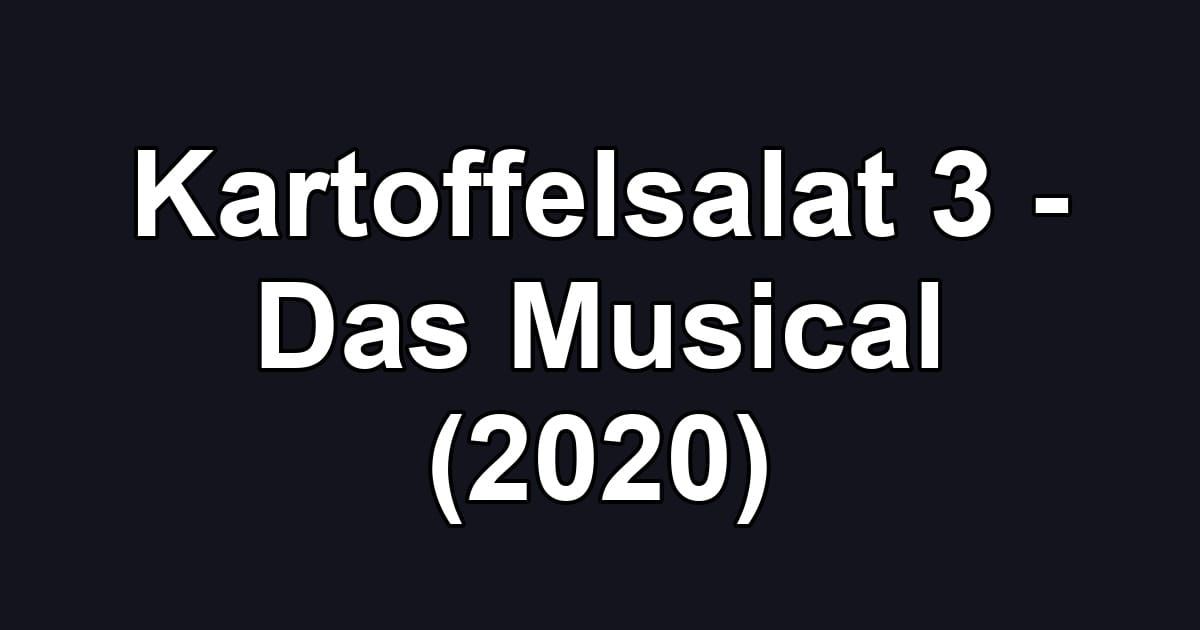 Kartoffelsalat 3 - Das Musical (2020)