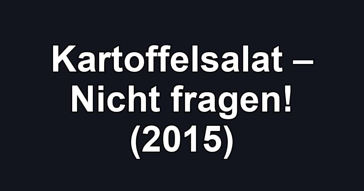 Kartoffelsalat – Nicht fragen! (2015)