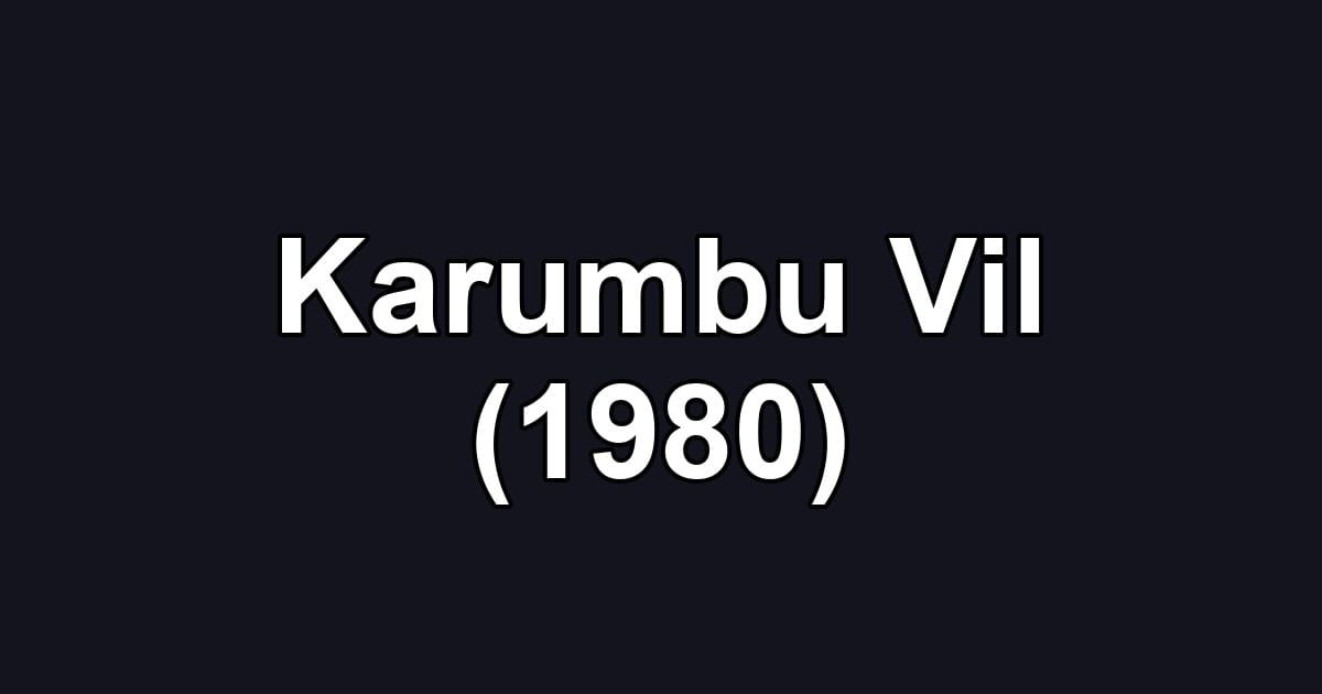 Karumbu Vil (1980)