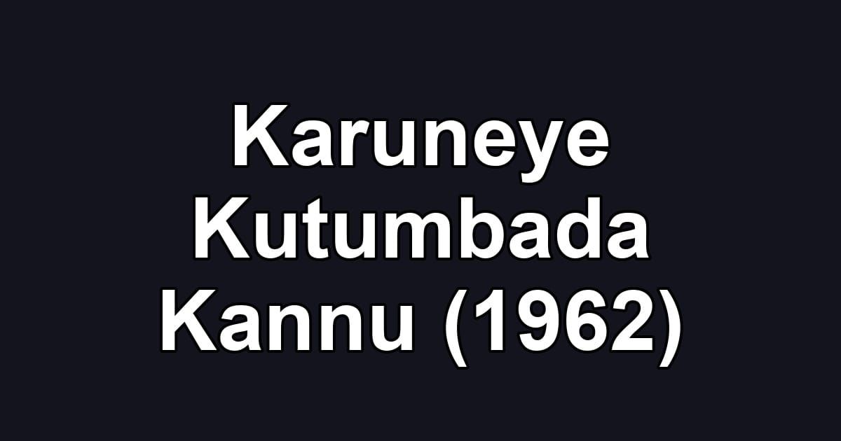 Karuneye Kutumbada Kannu (1962)