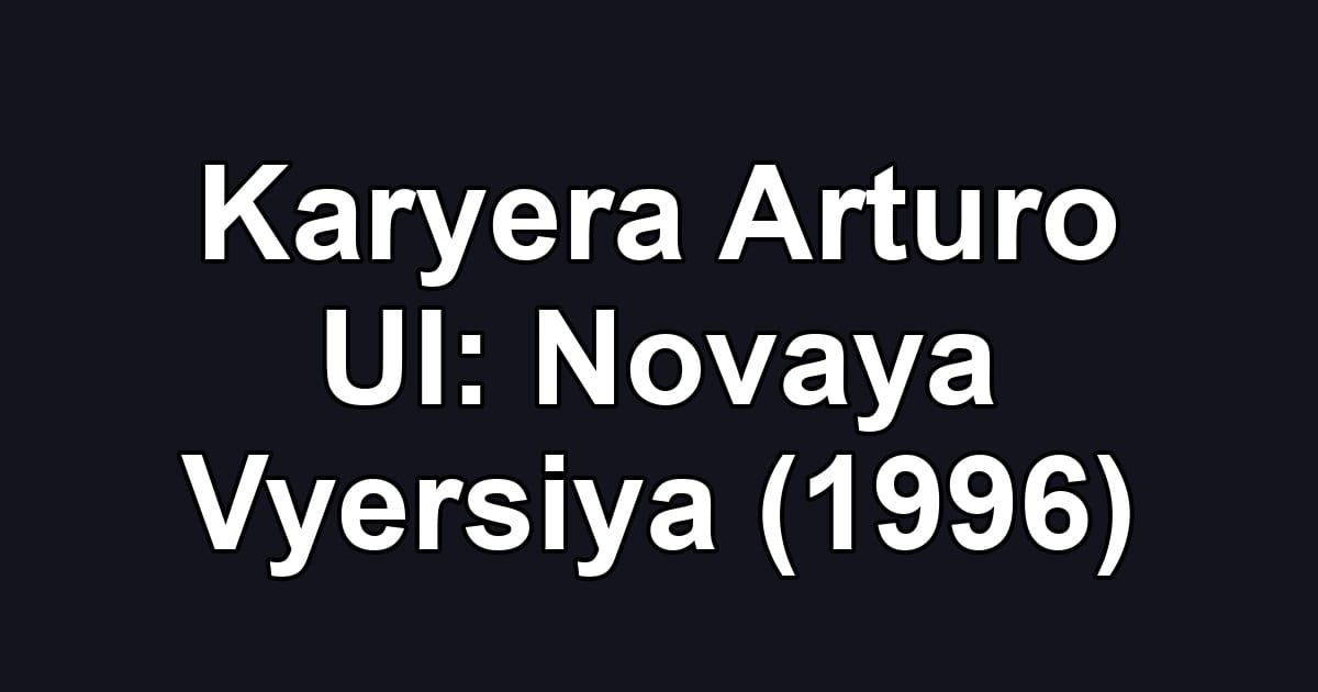 Karyera Arturo UI: Novaya Vyersiya (1996)